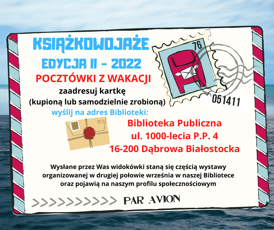 Książkowojaże II edycja 2022. Wyślij pocztówkę z wakacji do Biblioteki. Adres: ul. 1000-lecia P.P. 4 16-200 Dąbrowa Białostocka